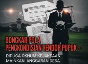 DI DUGA ADA OKNUM KEJAKSAAN MAINKAN DANA DESA – SURAT KUWU CIPANAS BONGKAR POLA PENGKONDISIAN VENDOR PUPUK