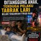 Luka Berat Ditanggung Anak, Terduga Pelaku Tabrak Lari Belum Tunjukkan Itikad Baik